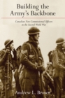 Building the Army’s Backbone : Canadian Non-Commissioned Officers in the Second World War - Book