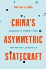 China’s Asymmetric Statecraft : Alignments, Competitors, and Regional Diplomacy - Book