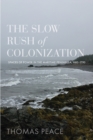 The Slow Rush of Colonization : Spaces of Power in the Maritime Peninsula, 1680–1790 - Book