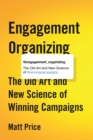 Engagement Organizing : The Old Art and New Science of Winning Campaigns - Book