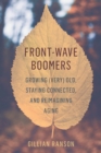 Front-Wave Boomers : Growing (Very) Old, Staying Connected, and Reimagining Aging - Book