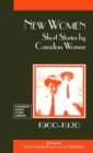 New Women : Short Stories by Canadian Women, 1900-1920 - Book
