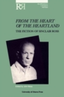 From the Heart of the Heartland : The Fiction of Sinclair Ross - Book