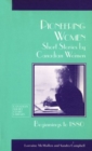 Pioneering Women : Short Stories by Canadian Women, Beginnings to 1880 - Book