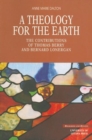 A Theology for the Earth : The Contributions of Thomas Berry and Bernard Lonergan - Book