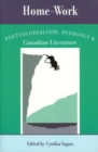 Home-Work : Postcolonialism, Pedagogy, and Canadian Literature - Book