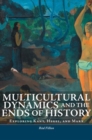 Multicultural Dynamics and the Ends of History : Exploring Kant, Hegel, and Marx - Book
