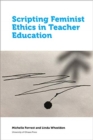 Scripting Feminist Ethics in Teacher Education - Book