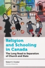 Religion and Schooling in Canada : The Long Road to Separation of Church and State - Book