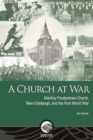 A Church at War : MacKay Presbyterian Church, New Edinburgh, and the First World War - Book