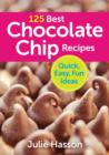 125 Best Chocolate Chip Recipes: Quick, Easy, Fun Ideas - Book