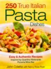 250 True Italian Pasta Dishes : Easy and Authentic Dishes - Book