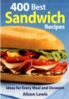 400 Best Sandwich Recipes : Ideas for Every Meal and Occasion - Book