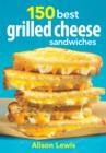 150 Best Grilled Cheese Sandwiches - Book