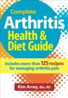 Complete Arthritis Health & Diet Guide : Includes More Than 125 Recipes for Managing Arthritis Pain - Book