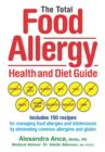 The Total Food Allergy Health and Diet Guide : Includes 150 Recipes for Managing Food Allergies and Intolerances by Eliminating Common Allergens and Gluten - Book