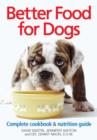 Better Food for Dogs: Complete Cookbook and Nutrition Guide - Book