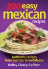 200 Easy Mexican Recipes : Authentic Recipes from Burritos to Enchiladas - Book
