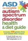 ASD The Complete Autism Spectrum Disorder Health and Diet Guide: Includes 175 Gluten-Free and Casein-Free Recipes - Book