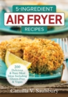 5 Ingredient Air Fryer Recipes : 175 Delicious & Easy Meal Ideas Including Gluten-Free and Vegan - Book