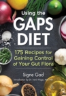Using the Gaps Diet : 175 Recipes for Gaining Control of Your Gut Flora - Book