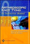 Arthroscopic Knot Tying : An Instruction Manual - Book