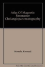 Atlas of Magnetic Resonance Cholangiopancreatography - Book