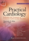 Practical Cardiology : Evaluation and Treatment of Common Cardiovascular Disorders - Book