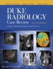 Duke Radiology Case Review : Imaging, Differential Diagnosis, and Discussion - Book