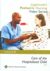 Lippincott's Pediatric Nursing Video Series: Care of the Hospitalized Child : Volume 3 - Book