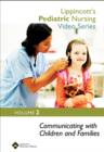 Lippincott's Pediatric Nursing Video Series: Communicating with Children and Families : Volume 2 - Book