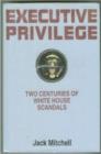 Executive Privilege : Two Centuries of White House Scandals - Book