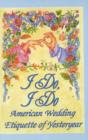 I Do, I Do : American Wedding Etiquette of Yesteryear - Book