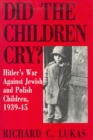 Did the Children Cry: Hitler's War Against Jewish and Polish Children, 1939-45 - Book