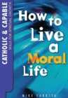 Catholic and Capable : Skills for Spiritual Growth: How to Live a Moral Life - Book