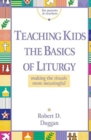 Teaching Kids the Basics of Liturgy : Making the Rituals More Meaningful - Book