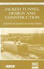 Jacked Tunnel Design and Construction : Proceedings of Session on Tunnel Jacking at Geo-congress '98, Boston, Massachusetts, October 18-21, 1998 - Book