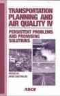Transportation Planning and Air Quality IV : Persistent Problems and Promising Solutions - Proceedings of Conference Held in Lake Lanier, Georgia, November 14-17, 1999 - Book