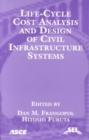 Life Cycle Cost Analysis and Design of Civil Infrastructure Systems - Book