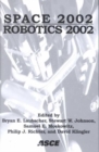 Space 2002 and Robotics 2002 : Proceedings of Space 2002 and Robotics 2002 Held in Albuquerque, New Mexico from March 17-21, 2002 - Book