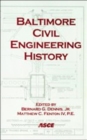 Baltimore Civil Engineering History : Proceedings of the Fifth National History and Heritage Congress Held in Baltimore, Maryland, October 20-23, 2004 - Book