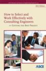 How to Select and Work Effectively with Consulting Engineers : Getting the Best Project, 2012 Edition - Book