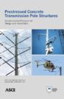 Prestressed Concrete Transmission Pole Structures : Recommended Practice for Design and Installation - Book
