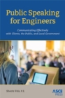 Public Speaking for Engineers : Communicating Effectively with Clients, the Public, and Local Government - Book