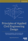 Principles of Applied Civil Engineering Design : Producing Drawings, Specifications, And Cost Estimates For Heavy Civil Projects - Book