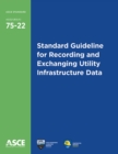Standard Guideline for Recording and Exchanging Utility Infrastructure Data - Book