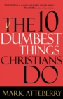 The 10 Dumbest Things Christians Do - Book