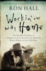 Workin' Our Way Home : The Incredible True Story of a Homeless Ex-Con and a Grieving Millionaire Thrown Together to Save Each Other - Book
