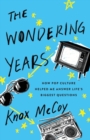 The Wondering Years : How Pop Culture Helped Me Answer Life’s Biggest Questions - Book