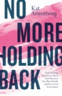 No More Holding Back : Emboldening Women to Move Past Barriers, See Their Worth, and Serve God Everywhere - Book